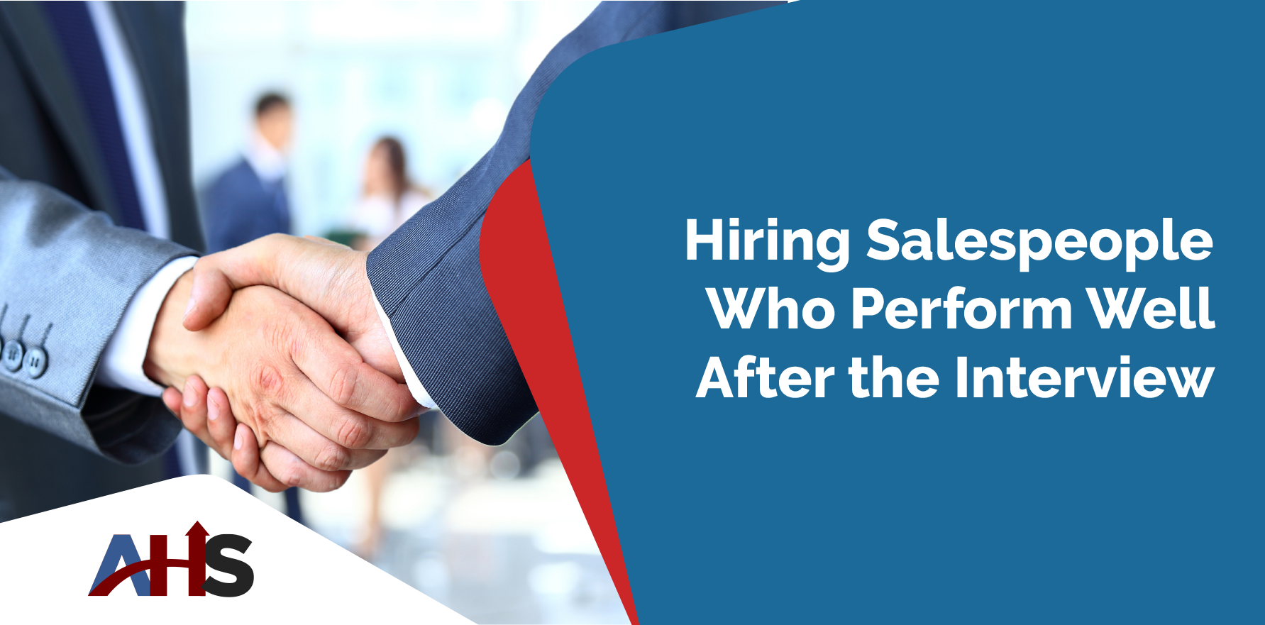 Hiring Salespeople Who Perform Well After the Interview