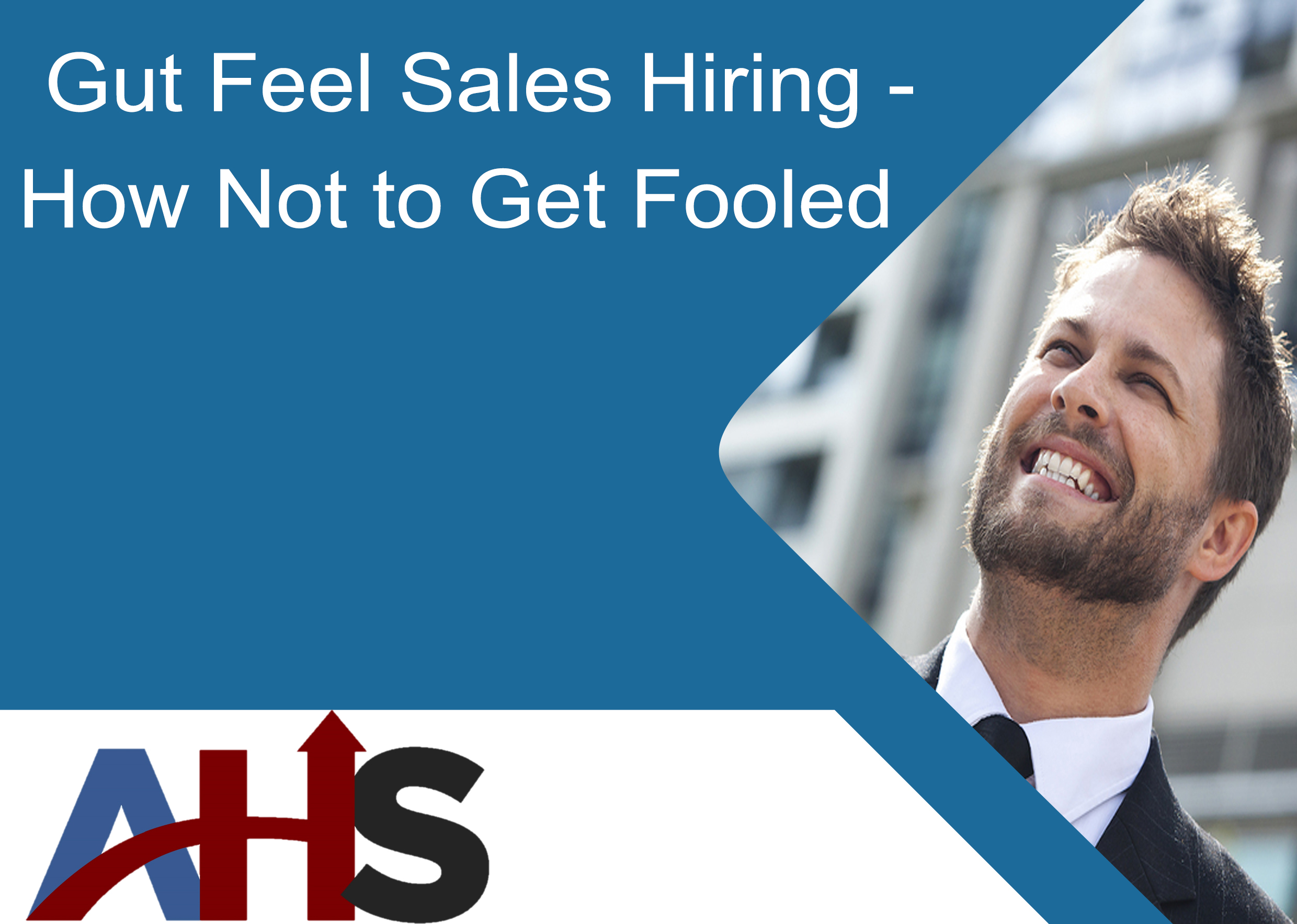 Gut Feel Sales Hiring – How Not to Get Fooled