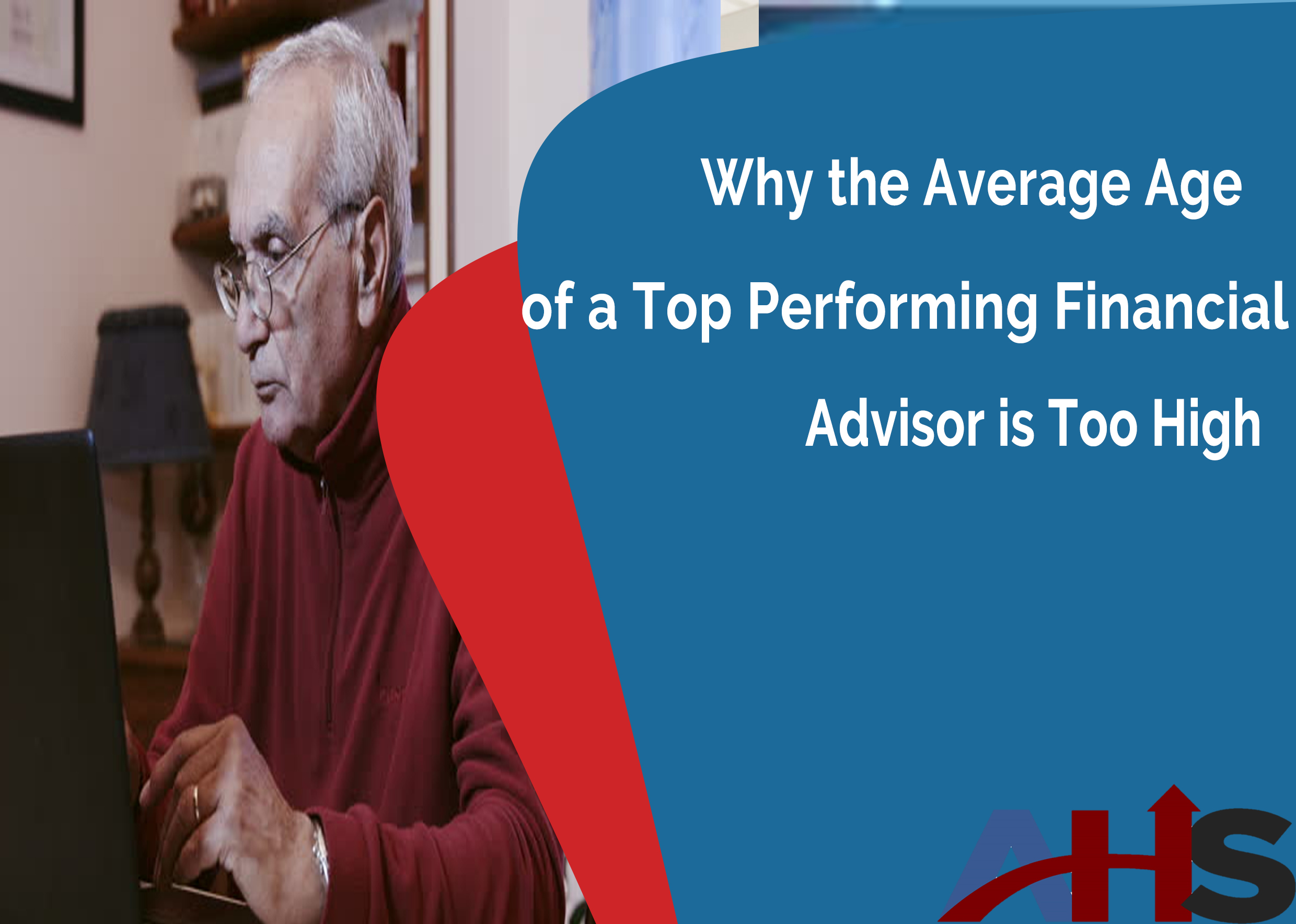 Why the Average Age of a Top Performing Financial Advisor is Too High