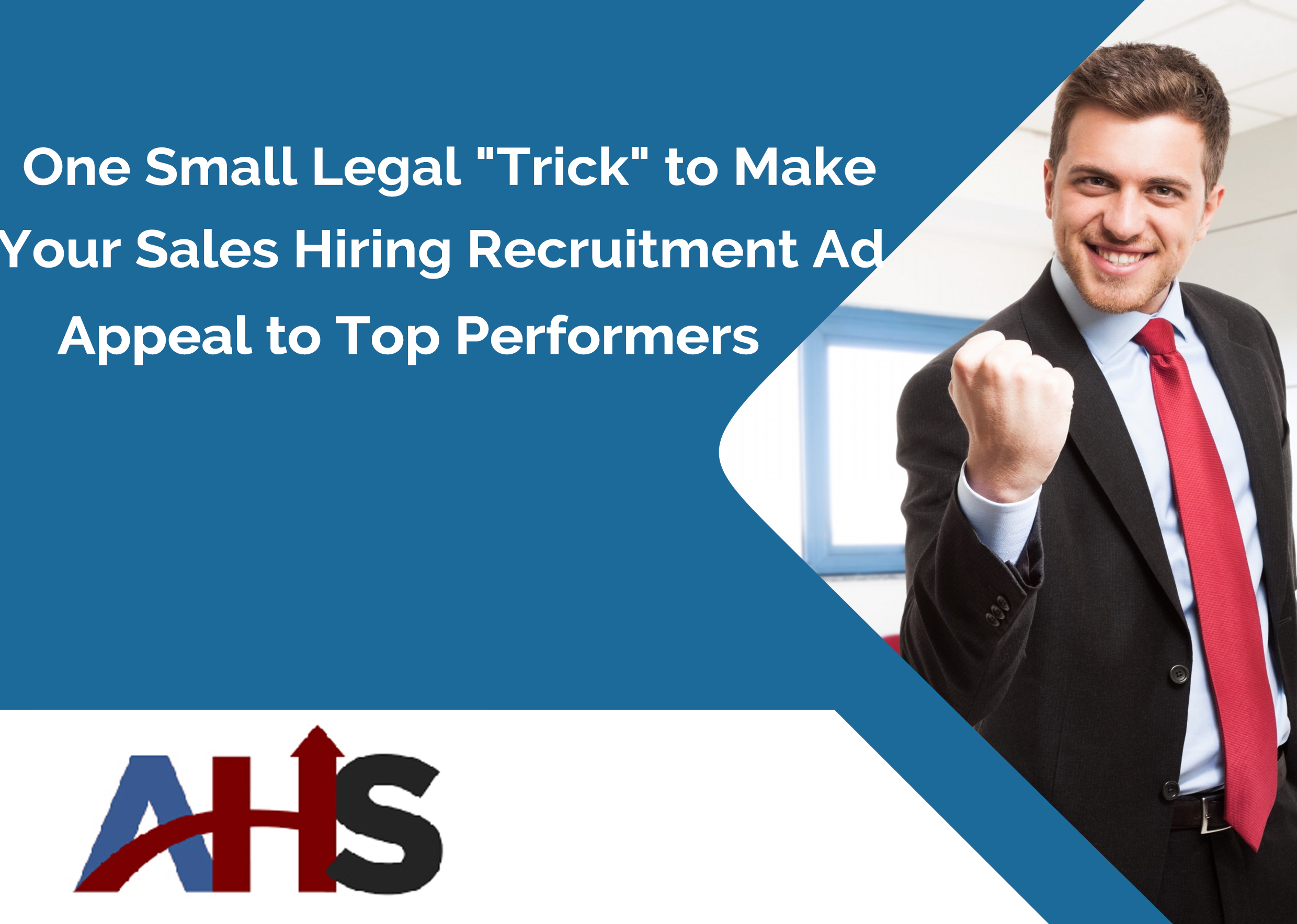 One Small Legal “Trick” to Make Your Sales Hiring Recruitment Ad Appeal to Top Performers